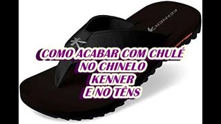 COMO TIRAR CHULÉ DO CHINELO KENNER E DO TÊNS [upl. by Ainoda]