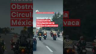 Motociclistas obstruyen la circulación en la MéxicoCuernavaca  N Shorts [upl. by Iasi]