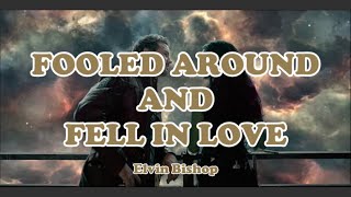 Elvin Bishop  Fooled Around and Fell in Love Lyrics [upl. by Aicemaj763]