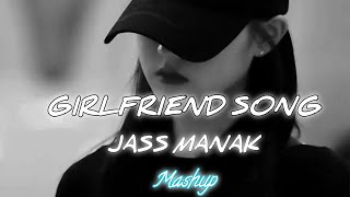 Girlfriend Song  Jass Manak Mashup  use headphones 🎧 [upl. by Ecienal669]