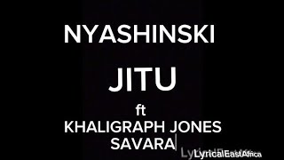 NYASHINSKI  JITU LYRICS FT KHALIGRAPH JONES amp SAVARA Lyrics Video music lyricaleastafrica [upl. by Bury145]