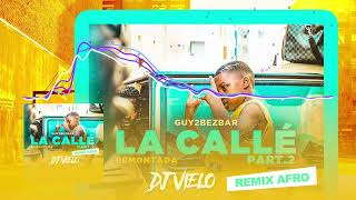 Dj Vielo X Guy2Bezbar  La Callé part2 Remontada Remix Afro [upl. by Einal]