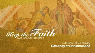 KEEP THE FAITH Daily Mass with the Jesuits  6 Jan 24  Saturday of Christmastide [upl. by Ulises]