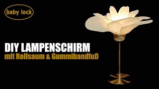 baby lock Tutorials  DIY Lampenschirm mit Overlock amp Gummibandfuß [upl. by Zsuedat850]