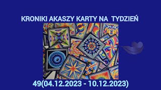 KRONIKI AKASZY KARTY NA TYDZIEŃ 4904122023 do 10122023 [upl. by Mcevoy]