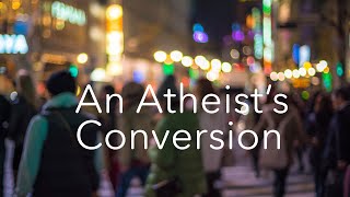 An Atheist’s Conversion [upl. by Onder]