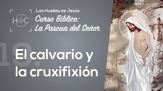 Clase 19 El calvario y la crucifixión  Curso Bíblico La Pascua del Señor  Magdala [upl. by Ran]