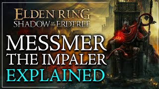 Messmer The Impalers Story Explained  Elden Ring Shadow Of The Erdtree DLC Lore [upl. by Inhsor]