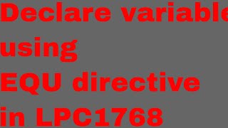 How to declare variable using EQU directive in LPC1768 [upl. by Curley]