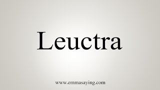 How To Say Leuctra [upl. by Savick]