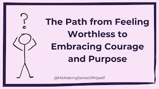 The Path from Feeling Worthless to Embracing Courage and Purpose [upl. by Lasyrc424]