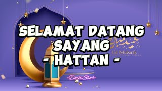 Hattan  Selamat Datang Sayang Lirik Lagu [upl. by Thorr358]