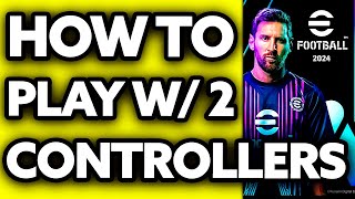 How To Play eFootball 2024 with 2 Controllers 2024 [upl. by Ottie897]