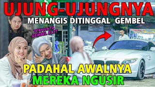 UJUNGNYA MENANGIS DITINGGAL GEMBEL PADAHAL MEREKA NGUSIR [upl. by Neelat]