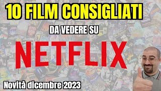 10 FILM CONSIGLIATI da vedere su NETFLIX  Dicembre 2023  Nuove uscite [upl. by Meerak]