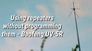 Using repeaters without programming them  Baofeng UV5R [upl. by Luy]