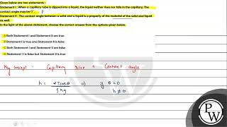 Given below are two statements Statement I  When a capillary tube is dipped into a liquid the [upl. by Melamie]