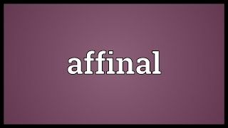 Affinal Meaning [upl. by Rimaj303]