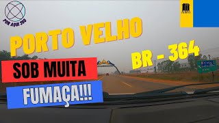 PORTO VELHO BR 364 SOB FUMAÇA GOPRO  STRADA [upl. by Tifanie]