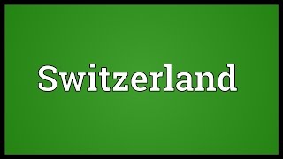 Switzerland Meaning [upl. by Yarrum750]