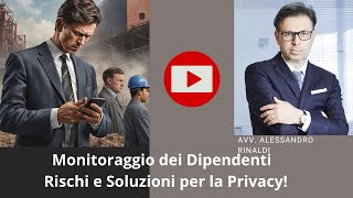 Monitoraggio dei Dipendenti  Rischi e Soluzioni per la Privacy [upl. by Noillimaxam]