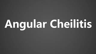 How To Pronounce Angular Cheilitis [upl. by Lenuahs625]