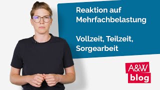 Reaktion auf Mehrfachbelastung  Vollzeit Teilzeit Sorgearbeit [upl. by Alolomo274]