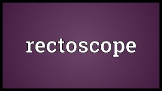 Rectoscope Meaning [upl. by Dleifniw]