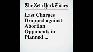 Last Charges Dropped against Abortion Opponents in Planned Parenthood Case Audiobook [upl. by Dar]