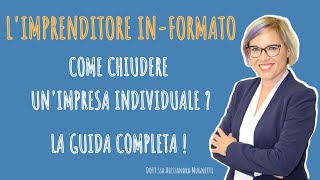 COME CHIUDERE UNIMPRESA INDIVIDUALE  Quello che ti serve sapere [upl. by Eelik]