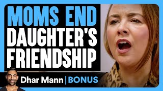 MOMS END Daughters FRIENDSHIP  Dhar Mann Bonus [upl. by Trescha]