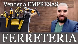 FERRETERIAS  Como vender a empresas o clientes corporativos B2B [upl. by Andriette]