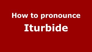 How to pronounce Iturbide MexicoMexican Spanish  PronounceNamescom [upl. by Bartel]