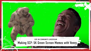 Community Live Stream Making SCP 5K Green Screen Memes with Venny [upl. by Nauqyaj]