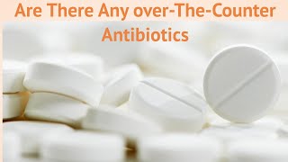 Are There Any over The Counter Antibiotics [upl. by Brynna]