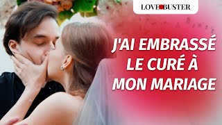 JAi Embrassé Le Prêtre À Mon Mariage  LoveBusterFrance [upl. by Jamille496]