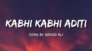 Rashid Ali  Kabhi Kabhi Aditi lyrics [upl. by Isla]