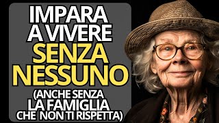 9 MODI INTELLIGENTI per imparare a VIVERE senza NESSUNO anche senza la famiglia che non ti rispetta [upl. by Aneele]