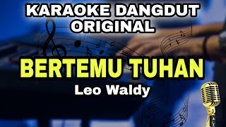 DAPAT BERTEMU TUHAN  LEO WALDY  KARAOKE LIRIK DANGDUT ORIGINAL [upl. by Ruberta361]