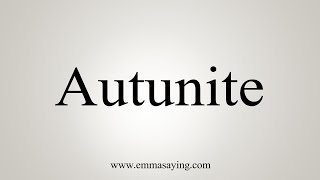 How To Say Autunite [upl. by Hgielak888]