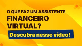 O que faz um Assistente Financeiro Virtual Descubra nesse vídeo [upl. by Tenner320]