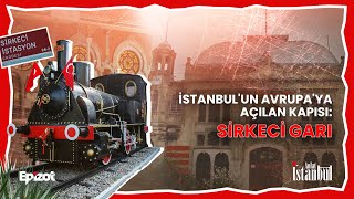 İstanbulun İlk Tren Garı Sirkecinin Hikayesi  ANLAT İSTANBUL [upl. by Otsedom]