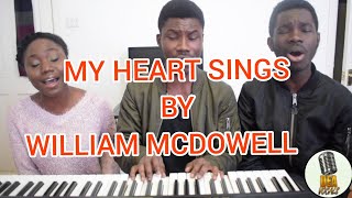 MY HEART SINGS Ooh by William McDowell Cover [upl. by Conan862]