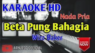 Wizz Baker  Beta Pung Bahagia Karaoke HD  Nada Pria [upl. by Jemena]