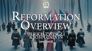 Reformation Overview Ulrich Zwingli amp John Calvin Episode 4 [upl. by Fabron]