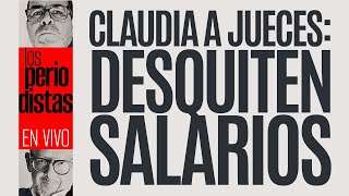 EnVivo ¬ LosPeriodistas ¬ Claudia a jueces desquiten salarios [upl. by Neehcas496]