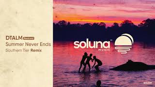 DTALM  Summer Never Ends Southern Tier Remix Soluna Music [upl. by Yoreel]