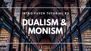 Dualism and Monism Intro Psych Tutorial 3 [upl. by Rusell]