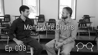 Why Do Mennonites Have So Many Choirs — Benjamin Good — Ep 009 [upl. by Eaj]