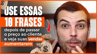 Use essas 10 frases depois de passar o preço ao cliente e veja suas vendas aumentarem [upl. by Lesser993]